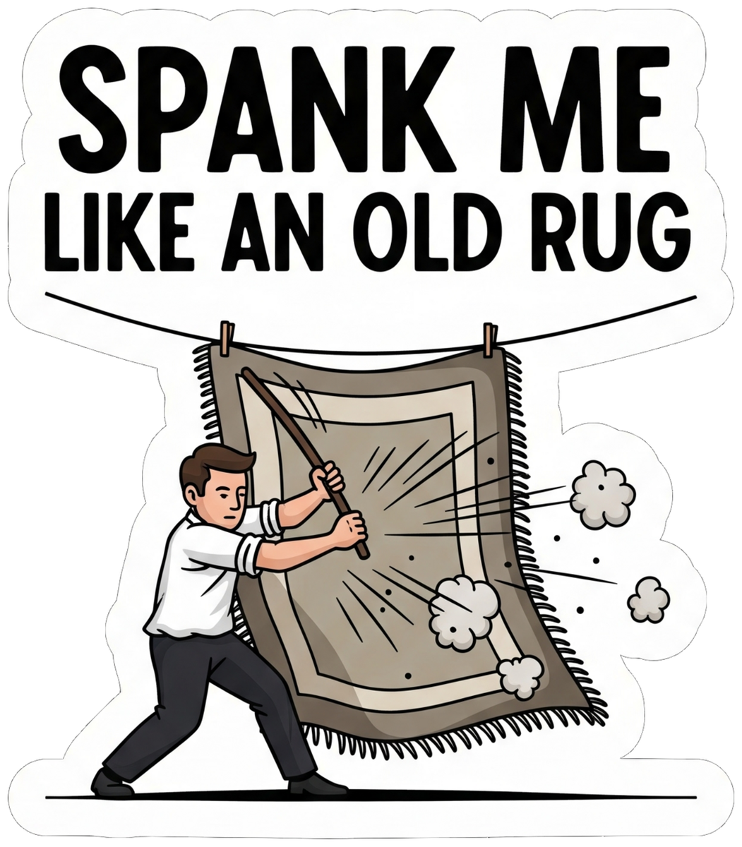 Spank Me Like an Old Rug Vinyl Sticker