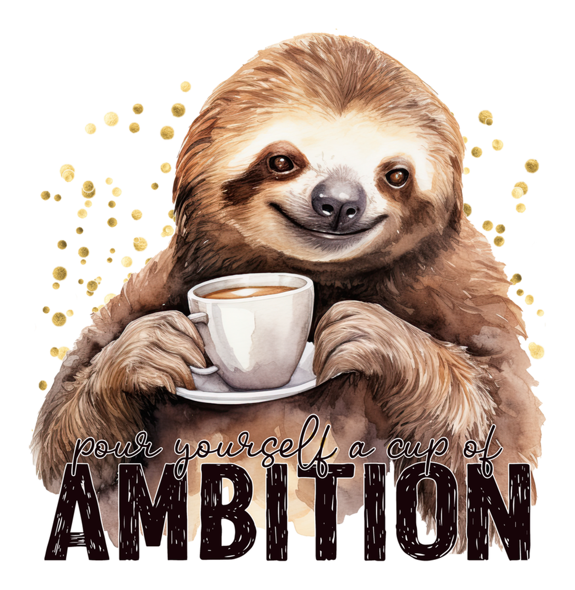Sloth with coffee cup: 'Push yourself a cup of Ambition' Vinyl Sticker