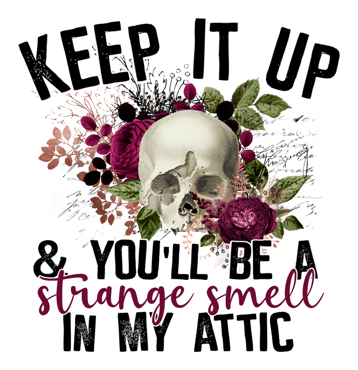 Keep It Up: Skeleton Humor Sticker, Vintage Style with Flowers, You'll Be A Strange Smell in My Attic