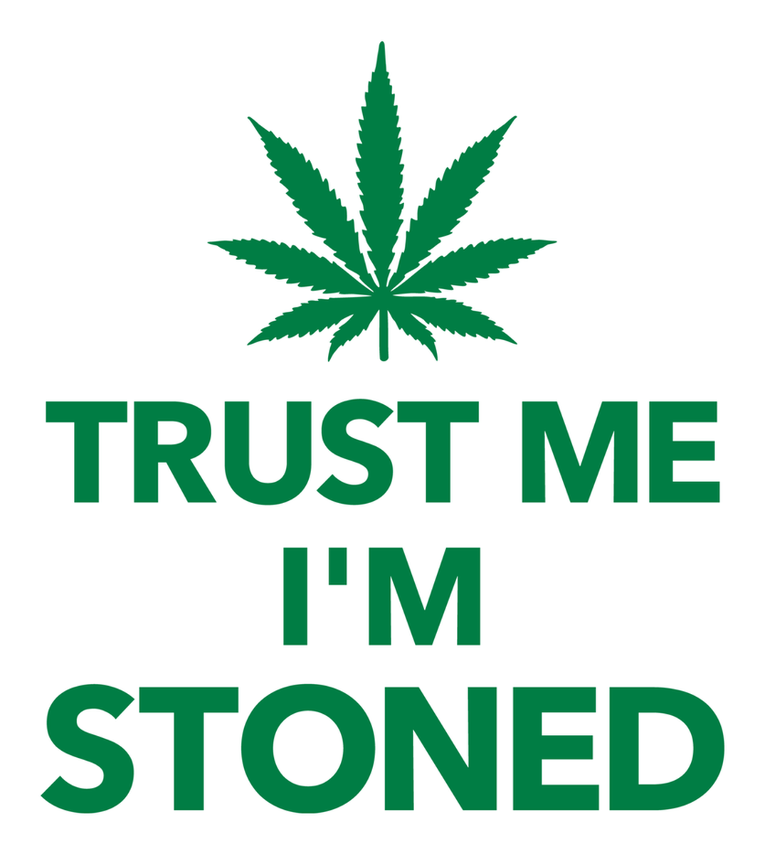 Trust me I'm stoned Vinyl Sticker: Marijuana leaf on green background, white text.