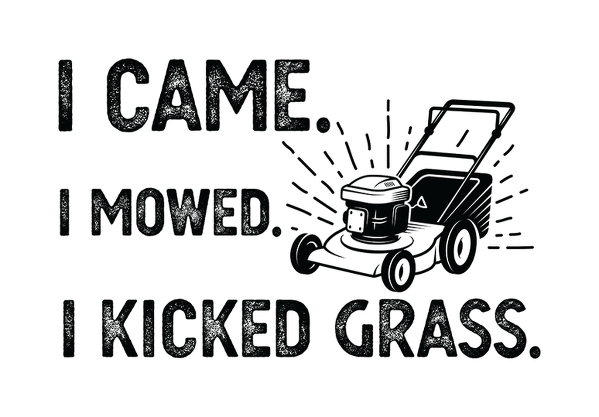 I came I mowed I kicked grass: Lawn Mower Quote Home Decor Vinyl Sticker