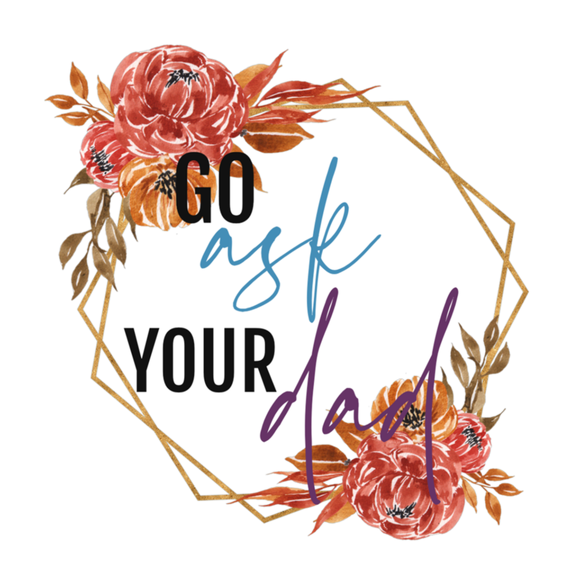 Father's Day Flower Sticker, Colorful Floral Artwork with Purple Text, Go Ask Your Dad Vinyl Sticker