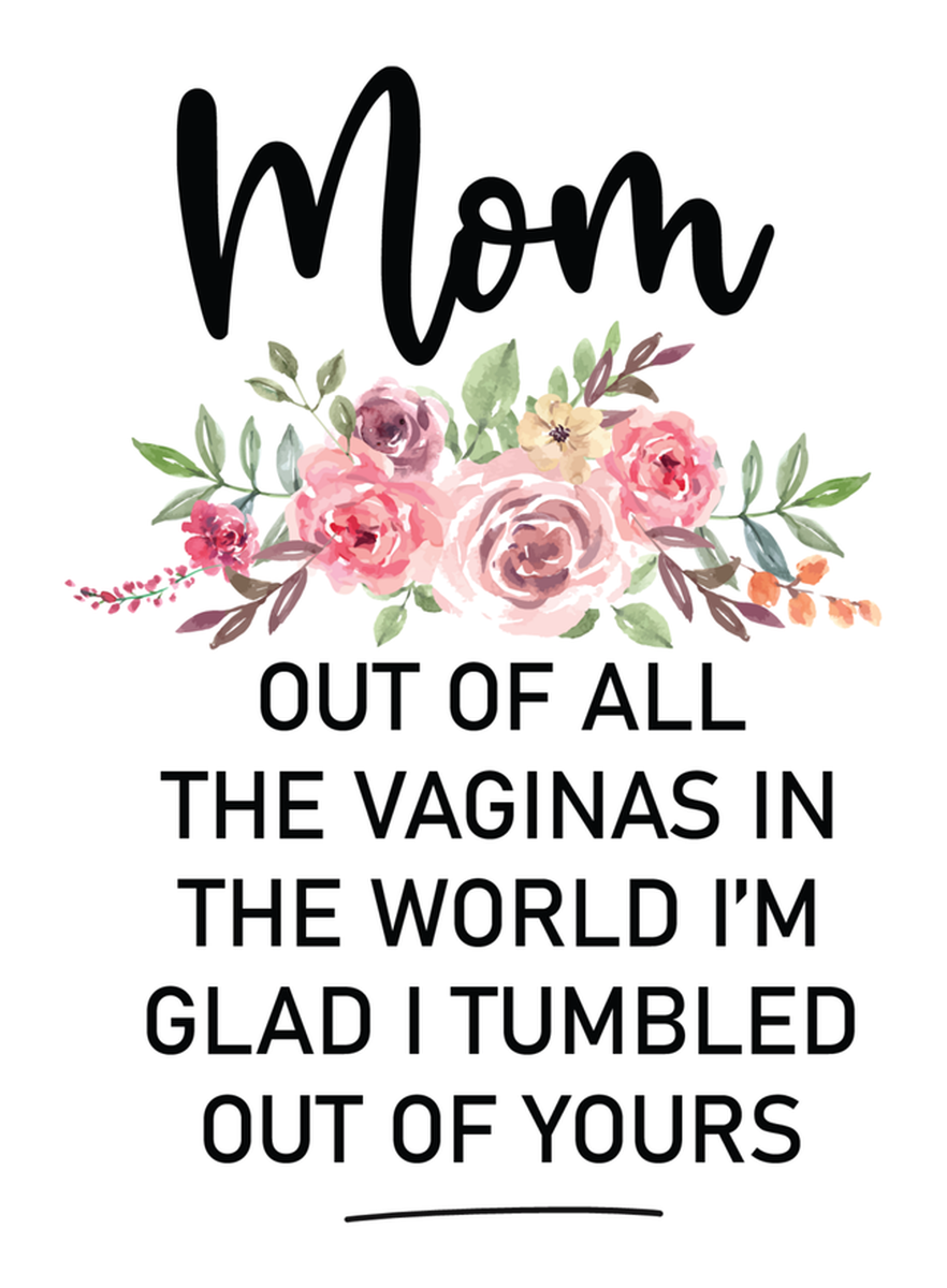 Mom Out of Vaginas in the World I'm Glad I Tumbled Out Of Your Vinyl Sticker