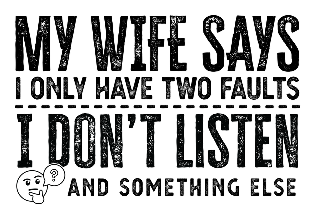 My Wife Says I Don't Have Two Faults I Only Have One: Vinyl Sticker