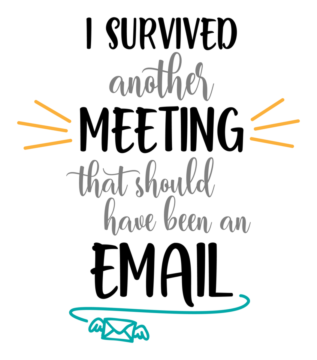 Survived another meeting that I shouldn't have been an email" - Vinyl Sticker
