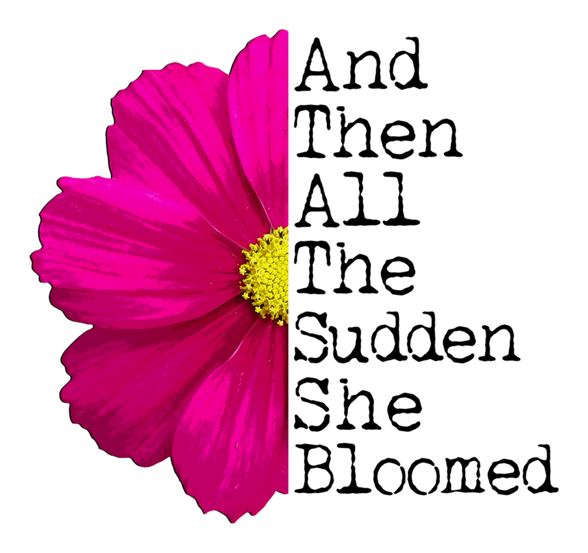 Beautiful Pink Flower Vinyl Sticker: "And Then All The Sudden She Bloomed: a Moms Inspiring Her Kids