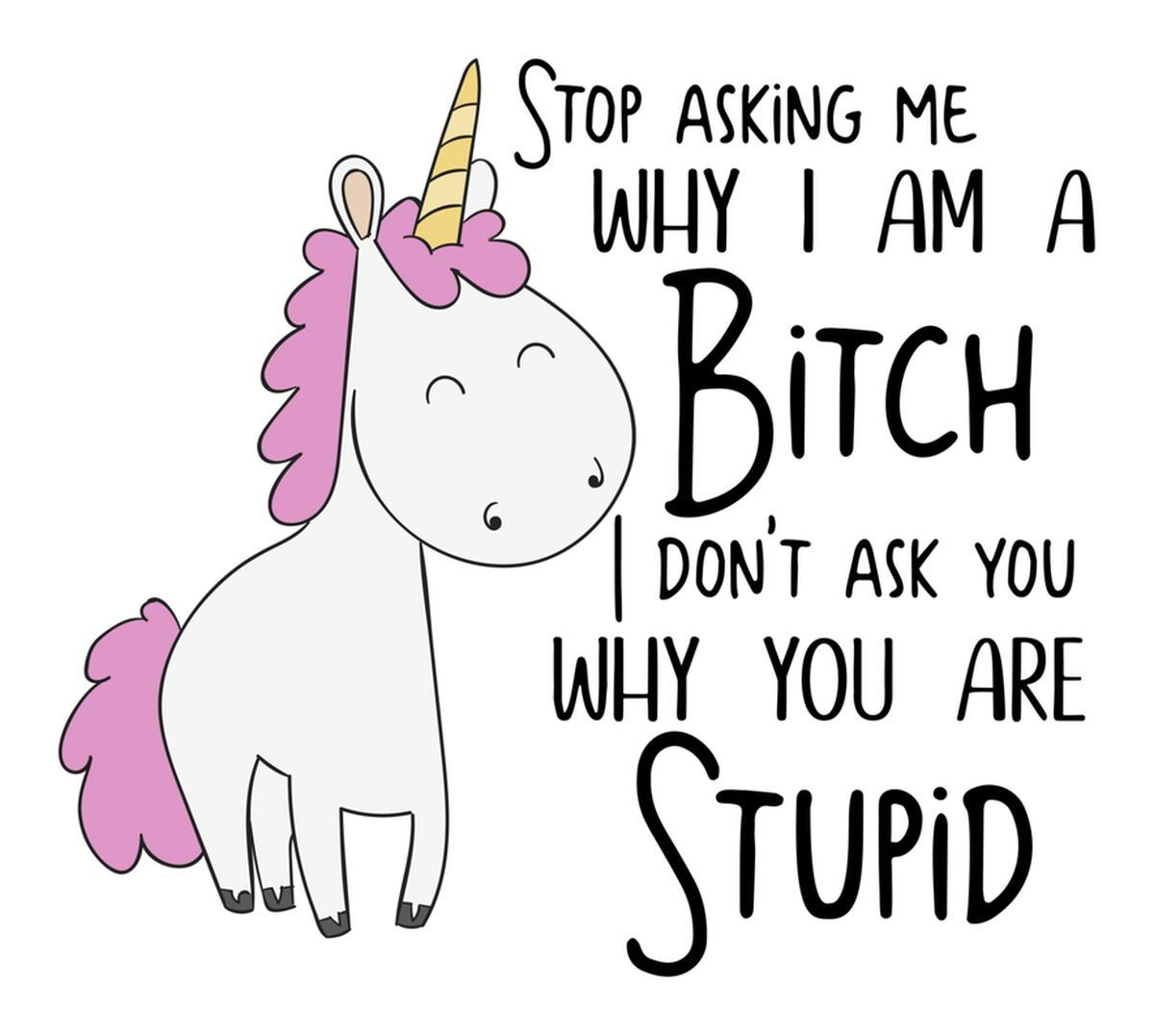 Colorful Unicorn Quote Sticker: "Stop asking me why I am a bitch" - Vinyl Sticker