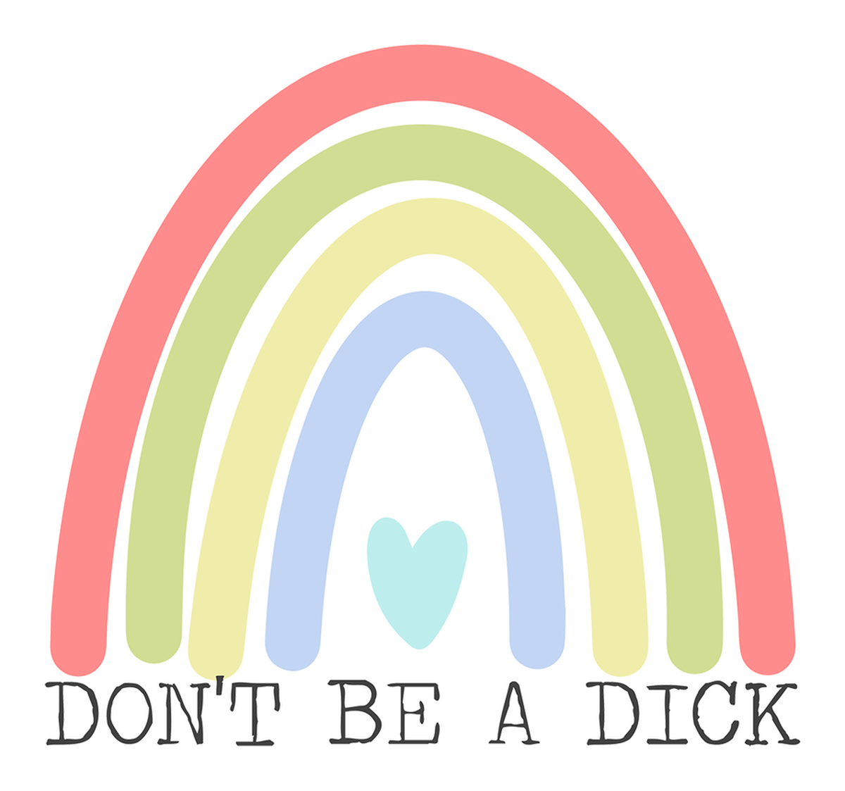 Multi-Colored Rainbow Sticker With Handwritten-Style Message: Don't Be a Dick (Cute Handmade Vinyl Sticker)
