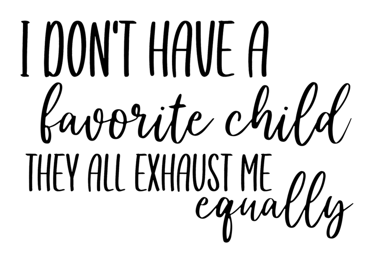 Witty Parents Vinyl Sticker: I don't have a favorite child they all exhaust me equally