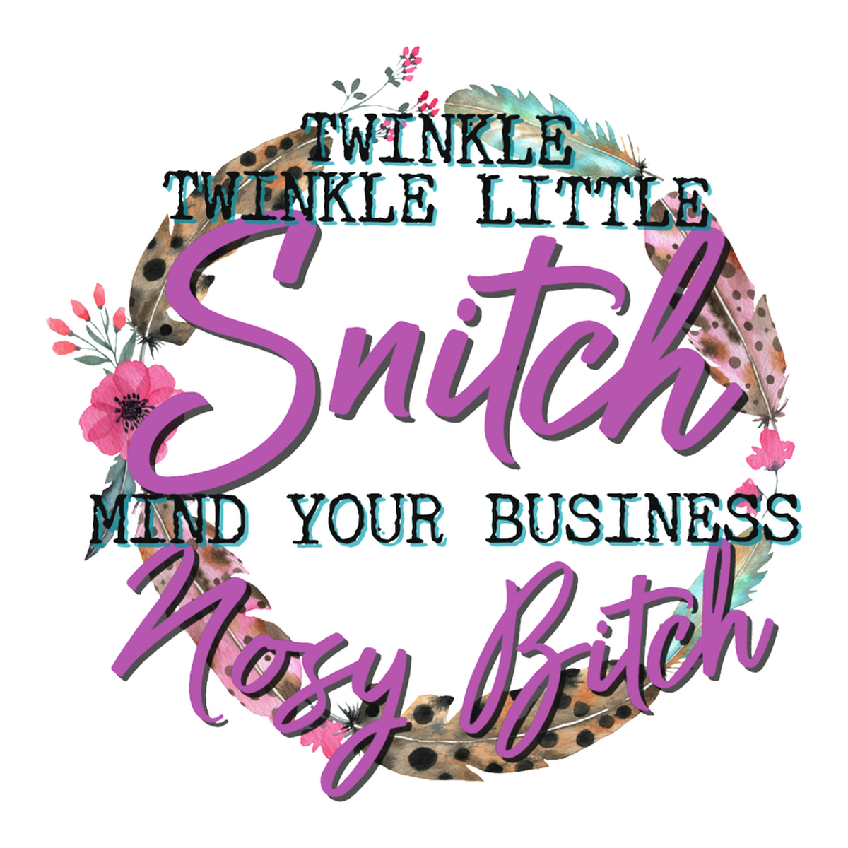 Colorful Quote Vinyl Sticker: Twinkle Little Snitch Your Nosey Bitch