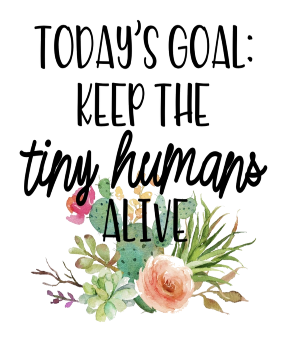 Today's Goal: Keep The Tiny Humans Alive Vinyl Sticker