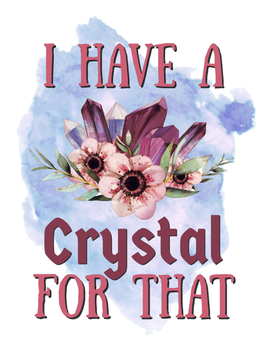 Crystal Quote Wall Art - "I Have a Crystal for That" Watercolor Flowers Vinyl Sticker
