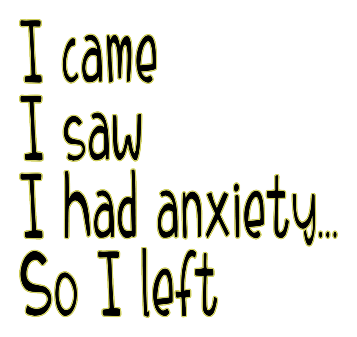 I came I saw I had anxiety so I left vinyl sticker