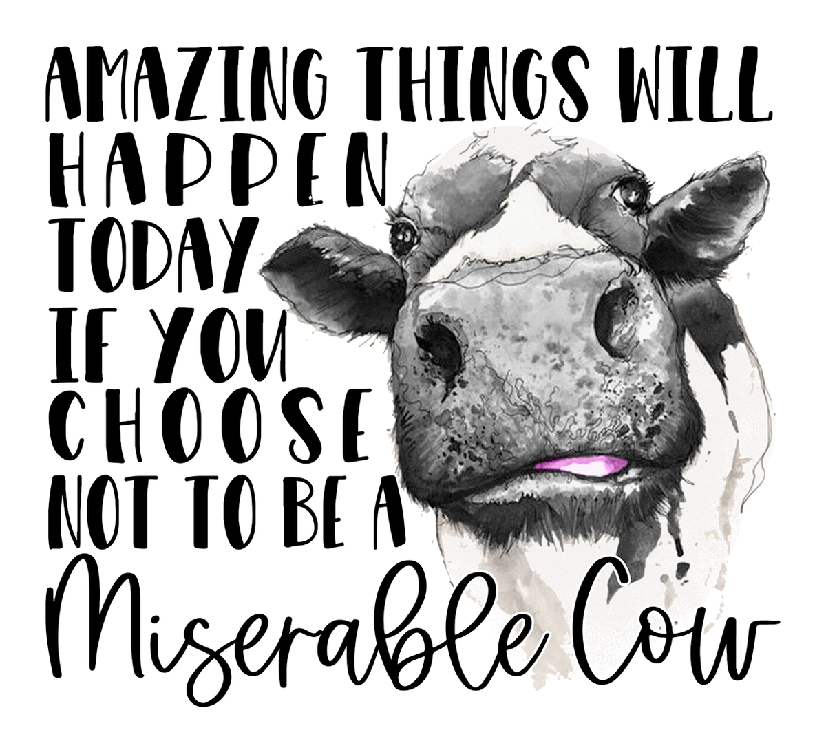 Cow Misery Quote" - "Amazing Things Will Happen Today If You Don't Choose Miserable Cow" - Vinyl Sticker